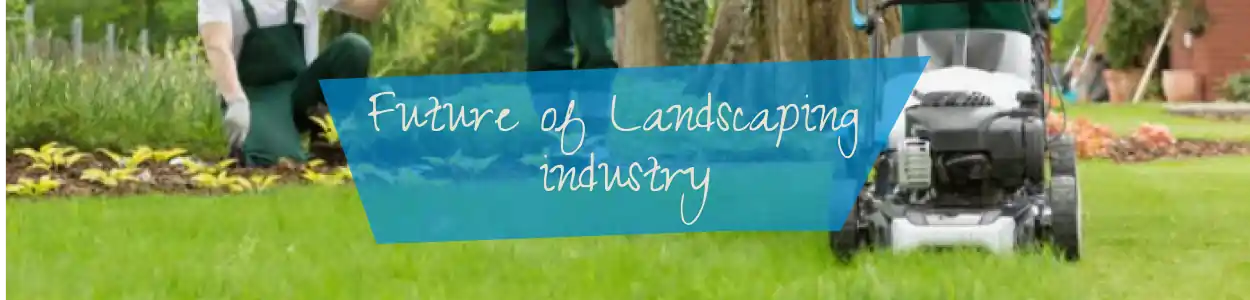 The future of landscaping industry in U.S.
